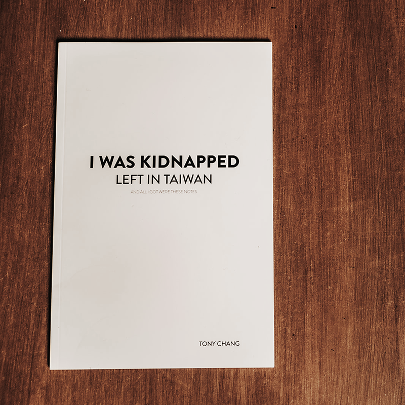 Tony Chang - I Was Kidnapped, Left in Taiwan and All I Got Were These Notes.
