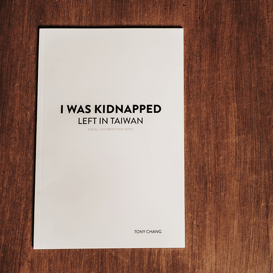 Tony Chang - I Was Kidnapped, Left in Taiwan and All I Got Were These Notes.